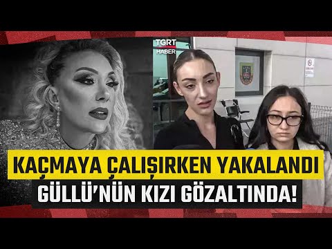 Güllü’nün Kızı Tuğyan Gülter Yurt Dışına Kaçmaya Çalışırken Yakalandı! Gözaltına Alındı - TGRT Haber