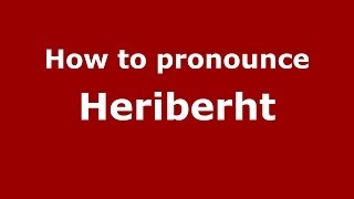 How to pronounce Heriberht