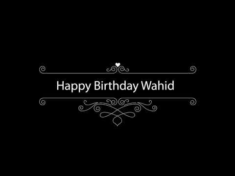Wahid happy birthday to you Wahid , happy birthday classic whatsapp status