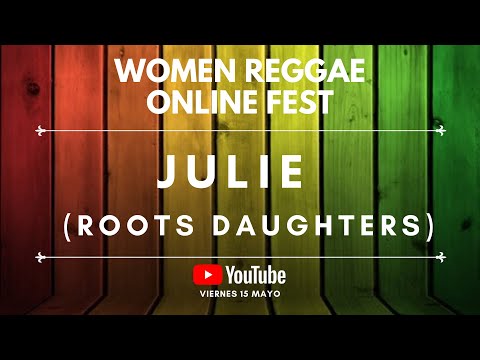 WOMEN REGGAE FEST - JULIE (ROOTS DAUGHTERS) - 15/05