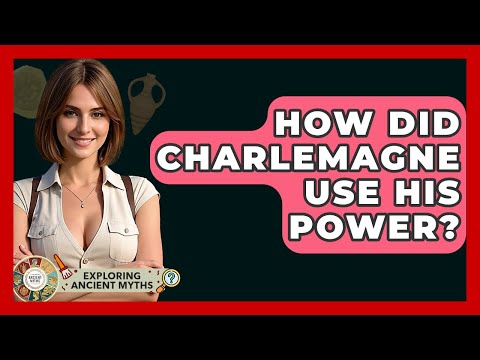 How Did Charlemagne Use His Power? - Exploring Ancient Myths