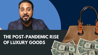 The post-pandemic rise of luxury goods