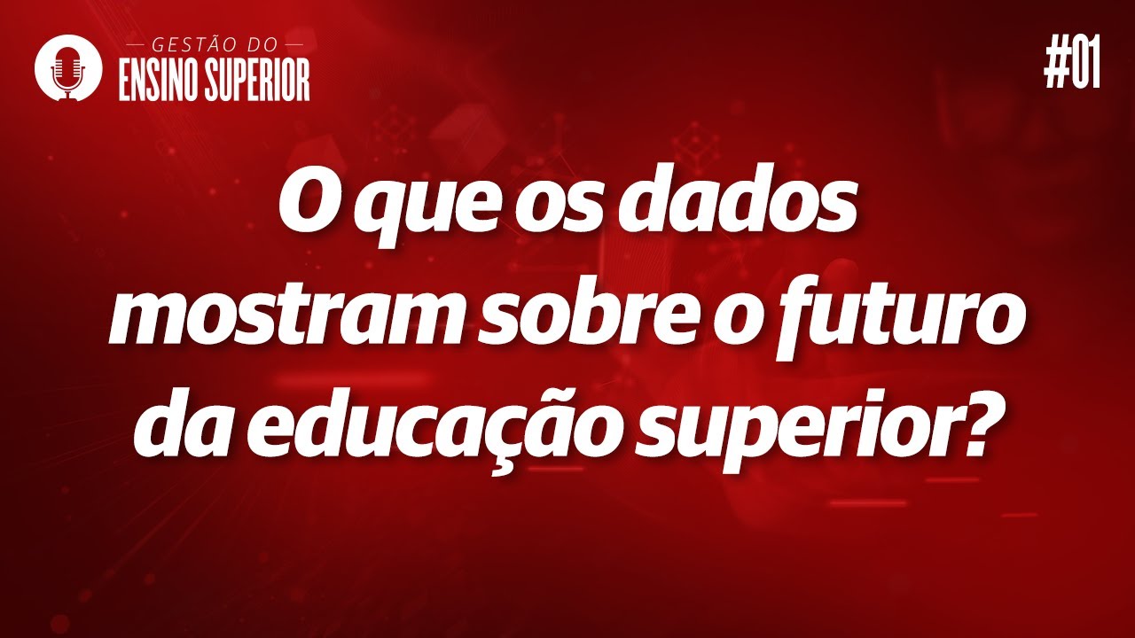 O que os dados mostram sobre o futuro da educação superior? | Podcast Gestão do Ensino Superior #01