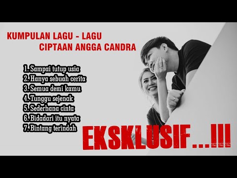 EKSKLUSIF ANGGA CANDRA...‼ KUMPULAN LAGU CIPTAAN ANGGA CANDRA #anggacandra