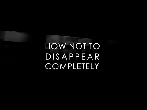 How Not To Disappear Completely - Official Trailer Video