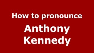 How to pronounce Anthony Kennedy