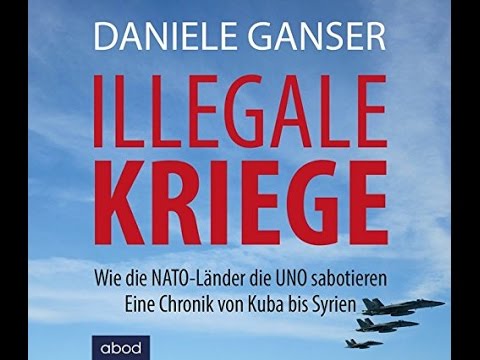 Daniele Ganser   Illegale Kriege   Wie die NATO Länder die UNO sabotieren