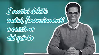 I nostri debiti: mutui, finanziamenti e cessione del quinto ep1