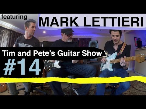 Tim and Pete's Guitar Show #14 with Mark Lettieri