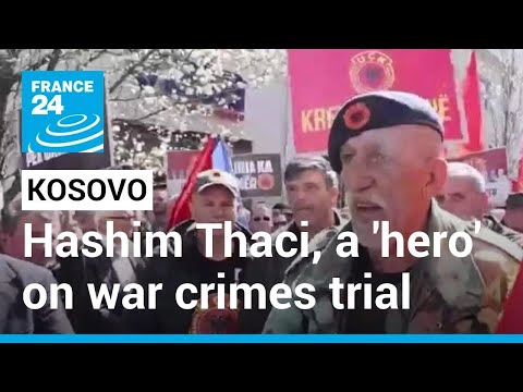Kosovo war crimes courts begins Hashim Thaci trial, who remains a hero to many • FRANCE 24 English