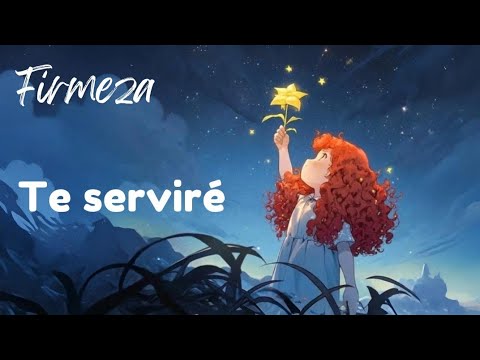 FIRMEZA  - Te serviré 