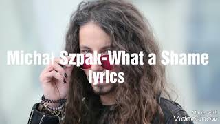 Michał Szpak-What a Shame lyrisc/tekst