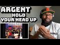 Argent - Hold Your Head Up (Long aversion) | REACTION