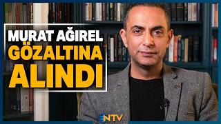 Son Dakika: Gazeteci Murat Ağırel Gözaltına Alındı | NTV