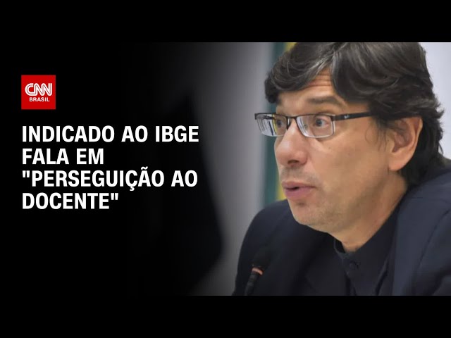 Indicado ao IBGE fala em "perseguição ao docente" | CNN 360°