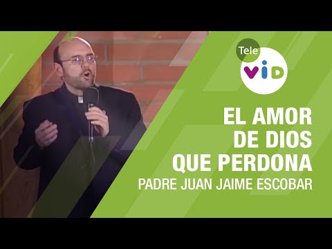 El amor de Dios que perdona, Padre Juan Jaime Escobar - Tele VID