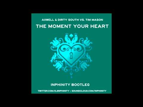 Axwell & Dirty South vs. Tim Mason - The Moment Your Heart (Inphinity Bootleg)