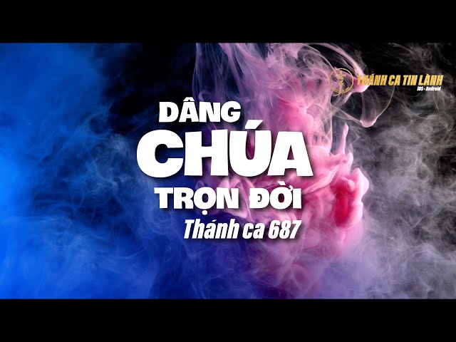 THÁNH CA 687 | DÂNG CHÚA TRỌN ĐỜI | KARAOKE THÁNH CA TIN LÀNH