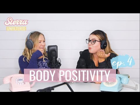 Our Honest Struggles With Body Positivity | Sierra Unfiltered Ep. 4