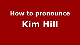 How to pronounce Kim Hill
