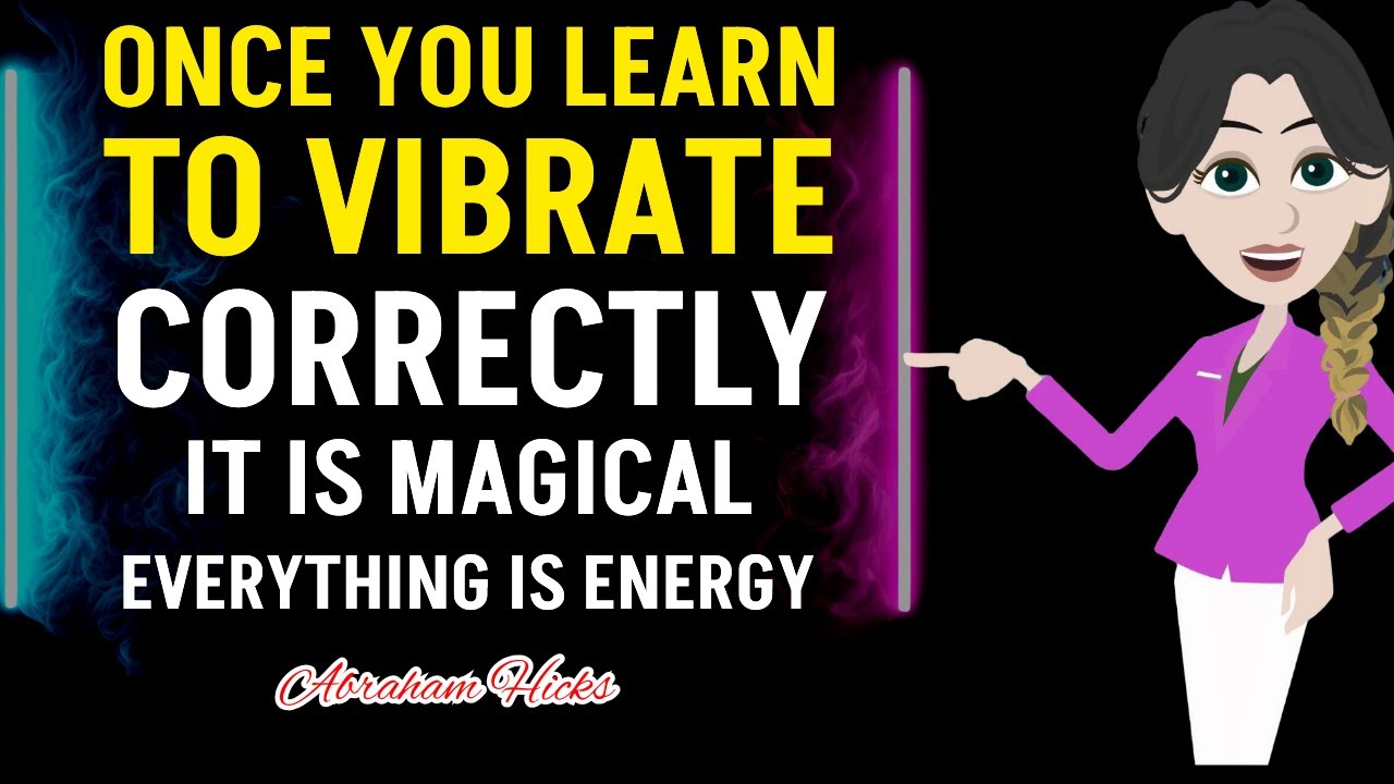 Once You Learn To Vibrate CORRECTLY, It is Magical. | Everything is Energy 💚 Abraham Hicks