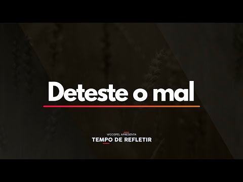 Tempo de Refletir 2343 - Deteste o mal