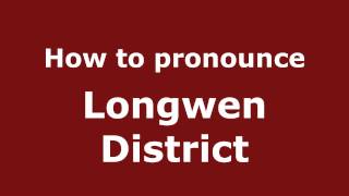 How to pronounce Longwen District