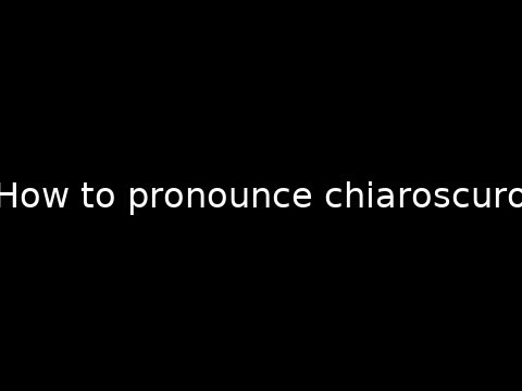 How to pronounce chiaroscuro