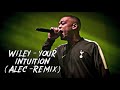 Wiley - your intuition (Alec Remix)