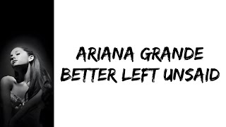 Ariana Grande - Better Left Unsaid (lyrics)