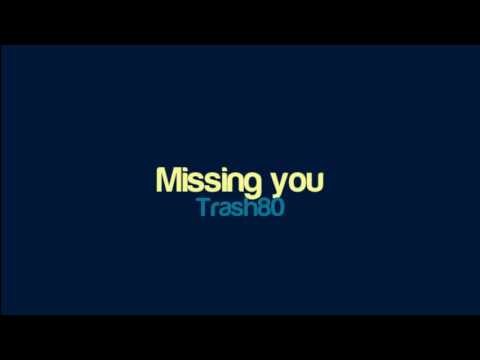 Trash80 - Missing you