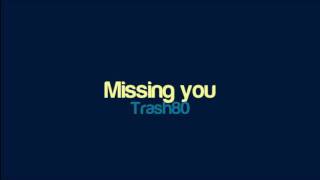Trash80 - Missing you