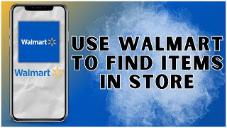 How To Use Walmart App To Find Items In Store? 2025 | Walmart