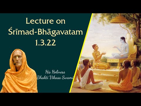Srimad Bhagavatam 1.3.22 by HH Bhakti Vikasa Swami