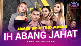 Download lagu James AP X Trio Macan Ih Abang Jahat Live Version... mp3