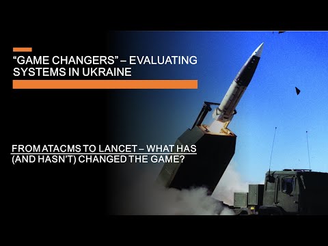 Game changers in Ukraine - Evaluating ATACMS, Lancet & systems that changed the war (or didn't)