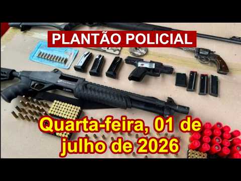Plantão Policial, quarta-feira, 01 de julho de 2026