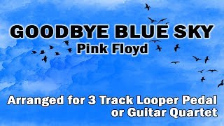 Pink Floyd - Goodbye Blue Sky - Arranged for 3 Track Looper &quot;or&quot; Guitar Quartet