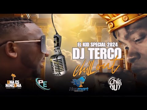 EL KID SPECIAL 2024 BY DJ TERCO CHILL OUT #LAMALDITATERQUEDAD