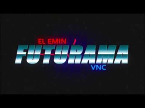 El EMIN Ft.  VNC  - FUTURAMA
