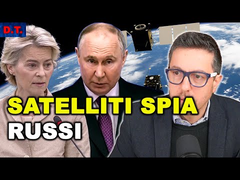 SATELLITI SPIA RUSSI CONTRO L’EUROPA | L'ENNESIMA MINACCIA IBRIDA DI MOSCA