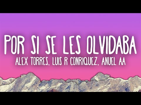 Alex Torres, Luis R Conriquez, Anuel AA - Por Si Se Les Olvidaba (Remix)