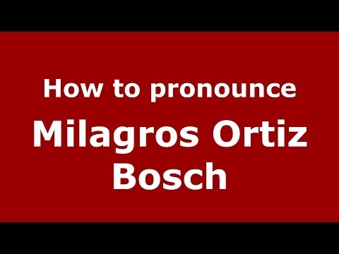 How to pronounce Milagros Ortiz Bosch (Dominican Republic) - PronounceNames.com