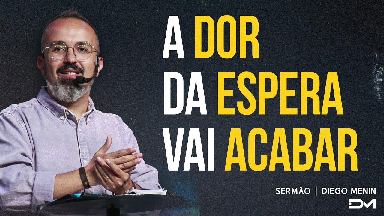 A DOR DA ESPERA VAI ACABAR | SERMÃO