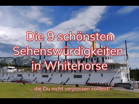 Die 9 schönsten Sehenswürdigkeiten in Whitehorse, Yukon, die Du nicht verpassen solltest!