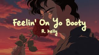 R. Kelly - Feelin' On Yo Booty (Lyrics)