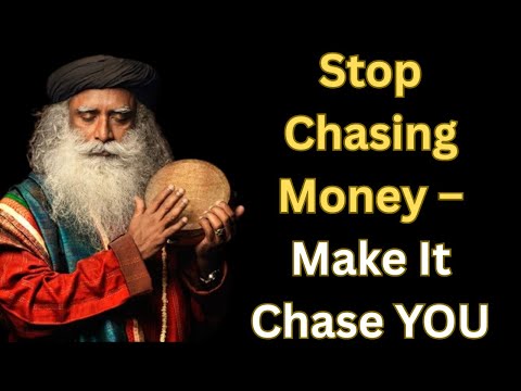 SADHGURU : Stop Chasing Money – Make It Chase YOU | The Truth That Changes Everything