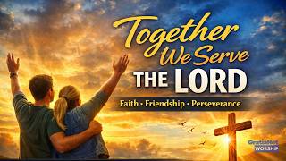 Together We Serve the Lord | A Song for Strength in Hard Times