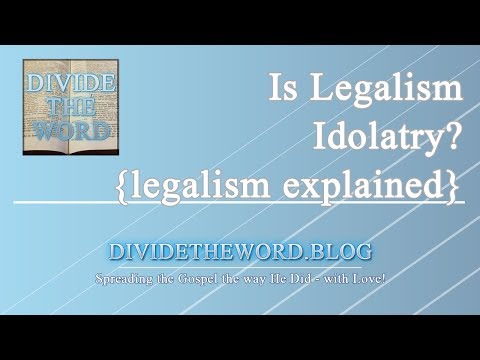 The Idolatry of Legalism - Legalism Explained Video