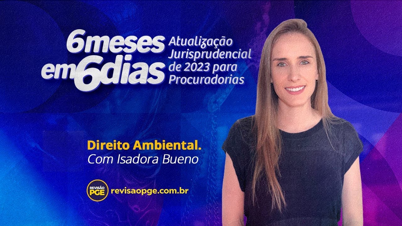 6 MESES em 6 DIAS: Atualização Jurisprudencial | Direito Ambiental – Profª Isadora Bueno